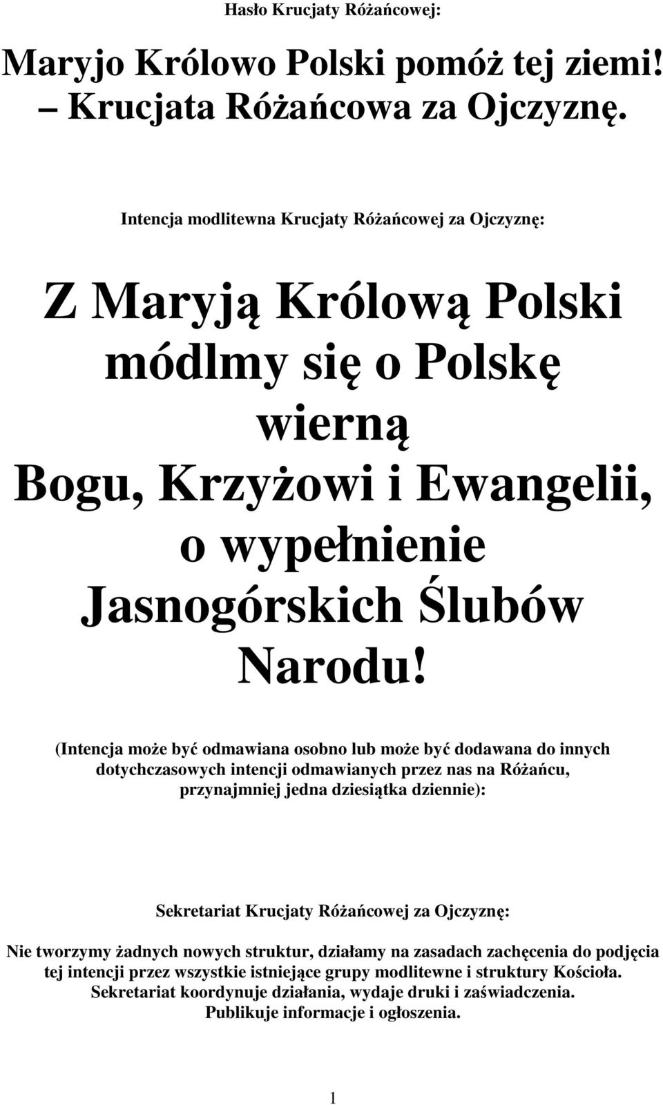 (Intencja może być odmawiana osobno lub może być dodawana do innych dotychczasowych intencji odmawianych przez nas na Różańcu, przynajmniej jedna dziesiątka dziennie): Sekretariat