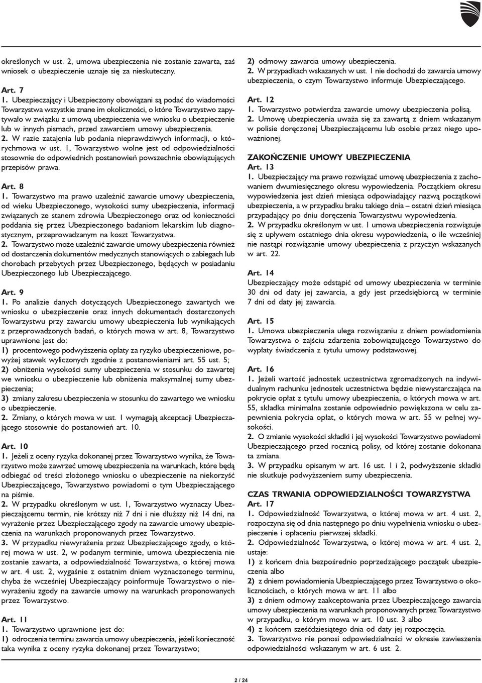 lub w innych pismach, przed zawarciem umowy ubezpieczenia. 2. W razie zatajenia lub podania nieprawdziwych informacji, o którychmowa w ust.