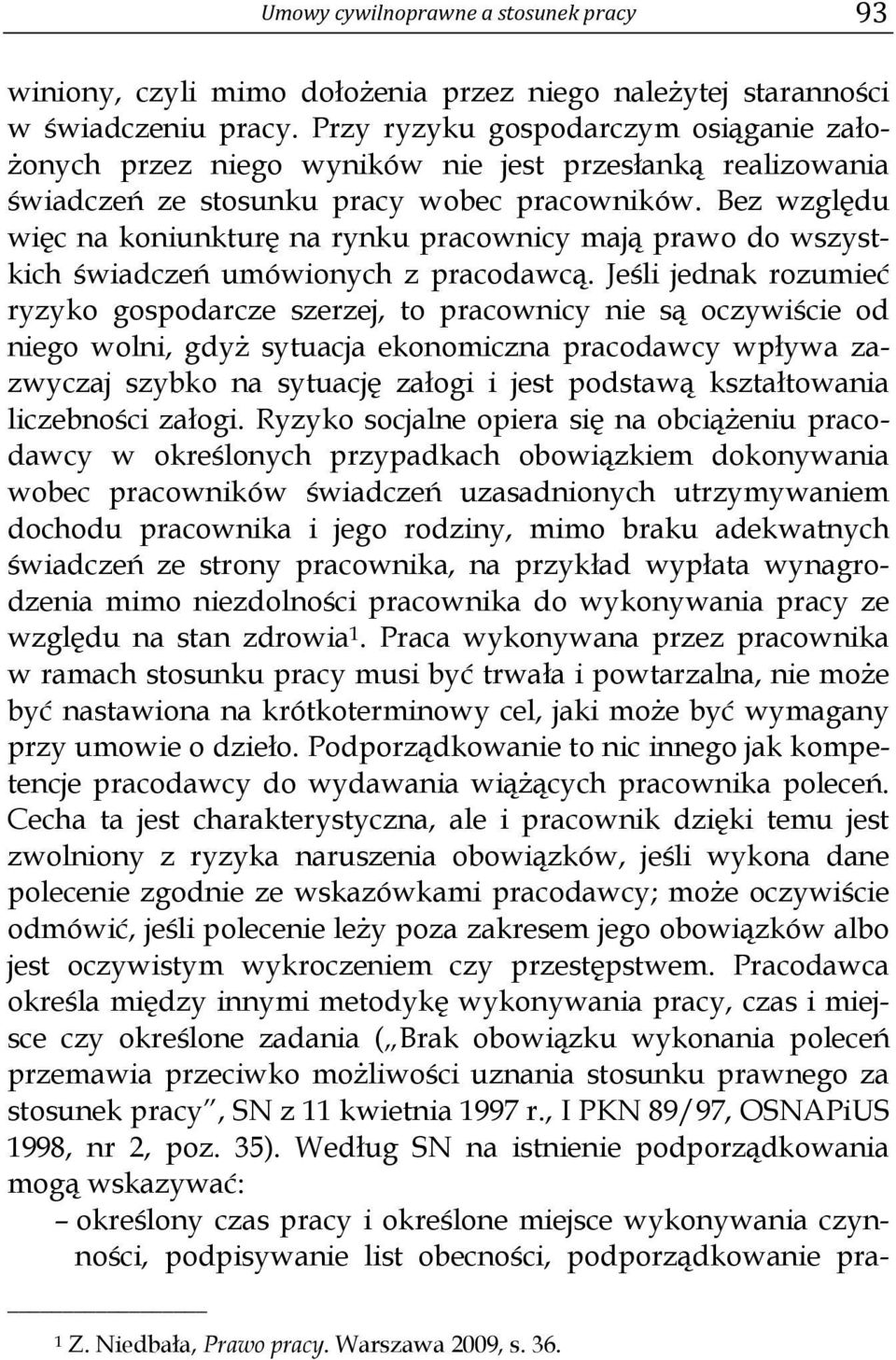 Bez względu więc na koniunkturę na rynku pracownicy mają prawo do wszystkich świadczeń umówionych z pracodawcą.