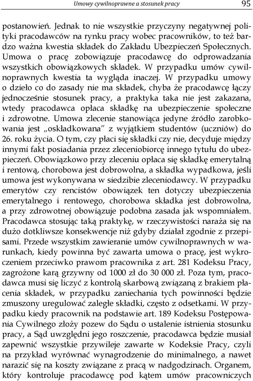 Umowa o pracę zobowiązuje pracodawcę do odprowadzania wszystkich obowiązkowych składek. W przypadku umów cywilnoprawnych kwestia ta wygląda inaczej.