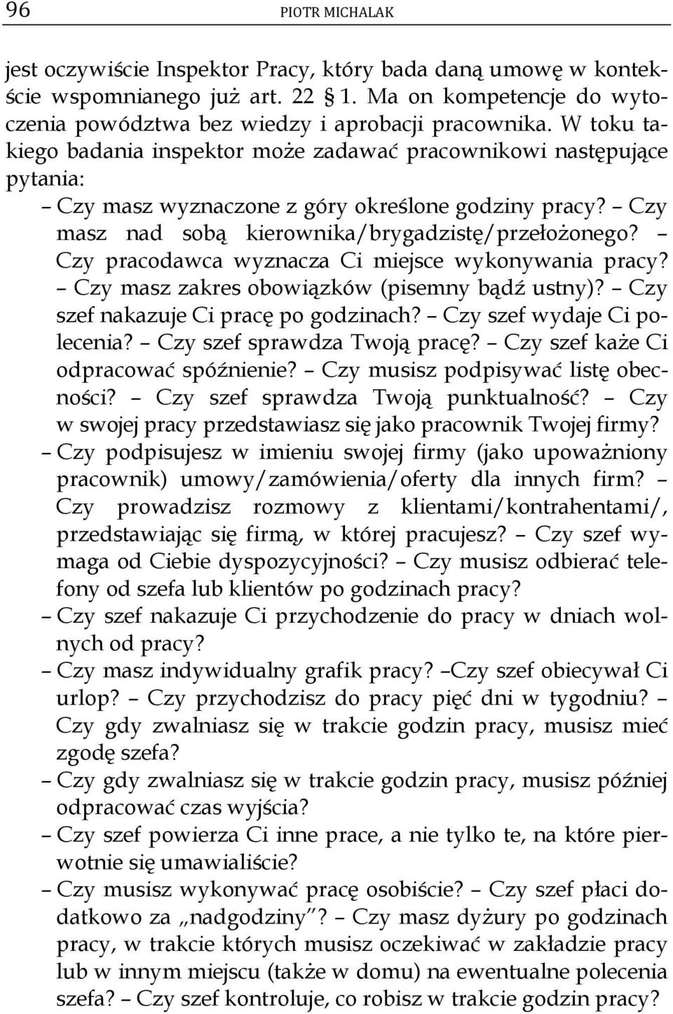 Czy pracodawca wyznacza Ci miejsce wykonywania pracy? Czy masz zakres obowiązków (pisemny bądź ustny)? Czy szef nakazuje Ci pracę po godzinach? Czy szef wydaje Ci polecenia?