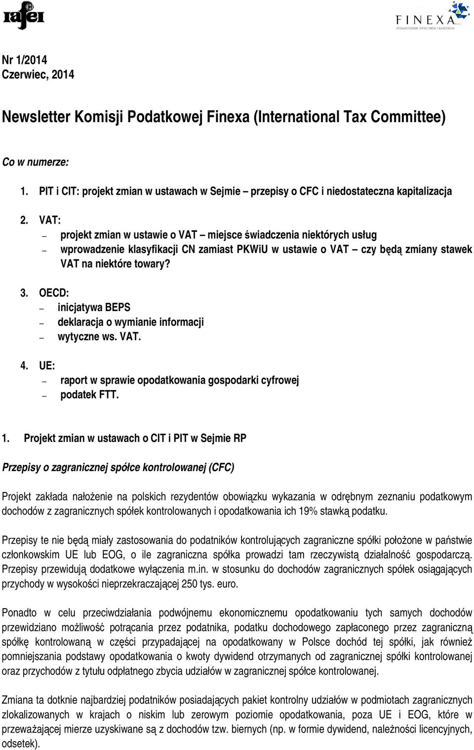 VAT: projekt zmian w ustawie o VAT miejsce świadczenia niektórych usług wprowadzenie klasyfikacji CN zamiast PKWiU w ustawie o VAT czy będą zmiany stawek VAT na niektóre towary? 3.