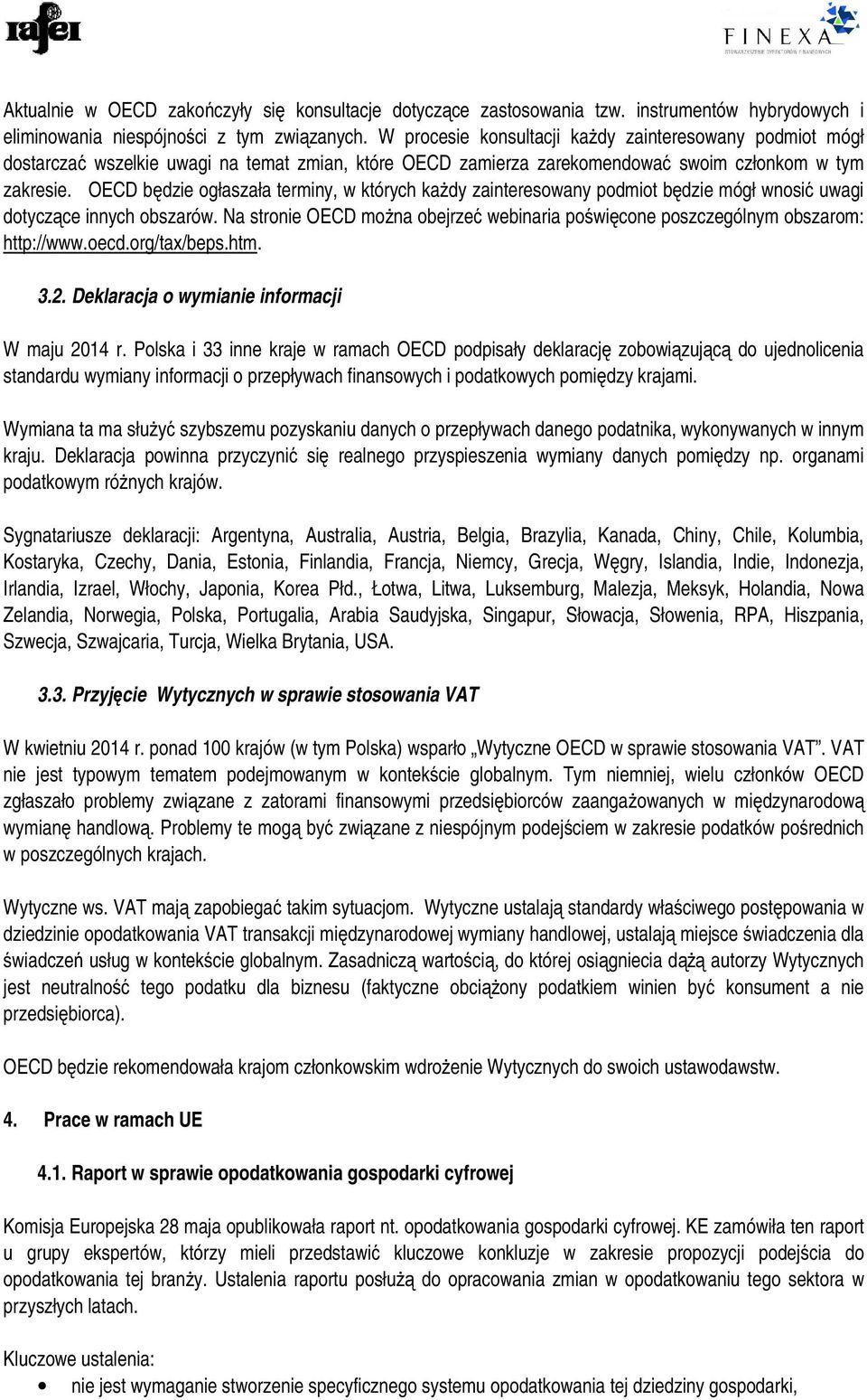 OECD będzie ogłaszała terminy, w których każdy zainteresowany podmiot będzie mógł wnosić uwagi dotyczące innych obszarów.