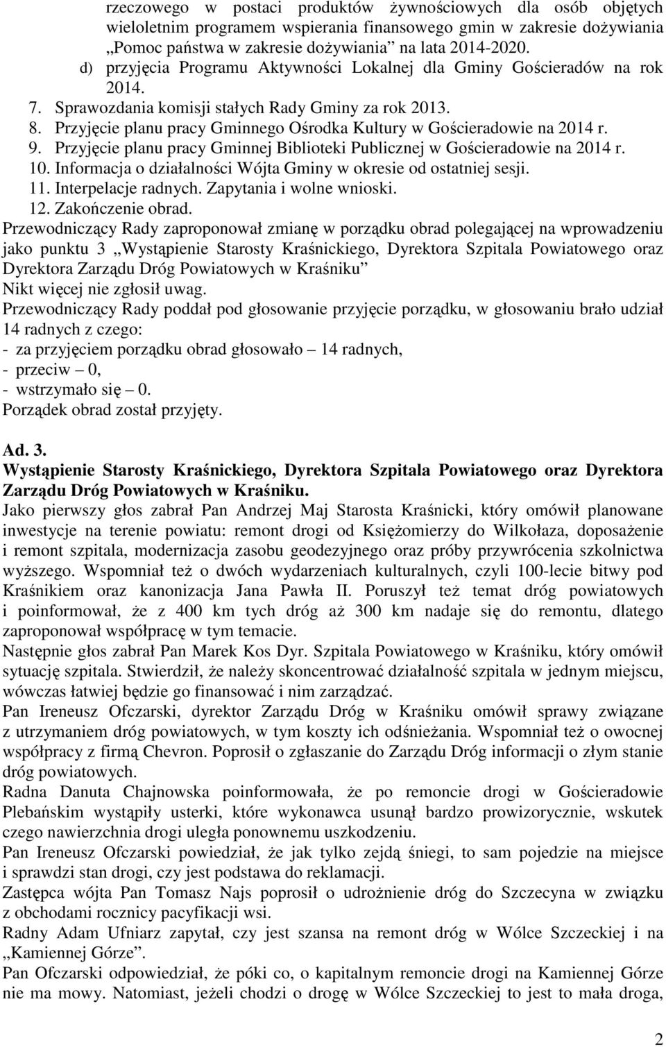 Przyjęcie planu pracy Gminnego Ośrodka Kultury w Gościeradowie na 2014 r. 9. Przyjęcie planu pracy Gminnej Biblioteki Publicznej w Gościeradowie na 2014 r. 10.