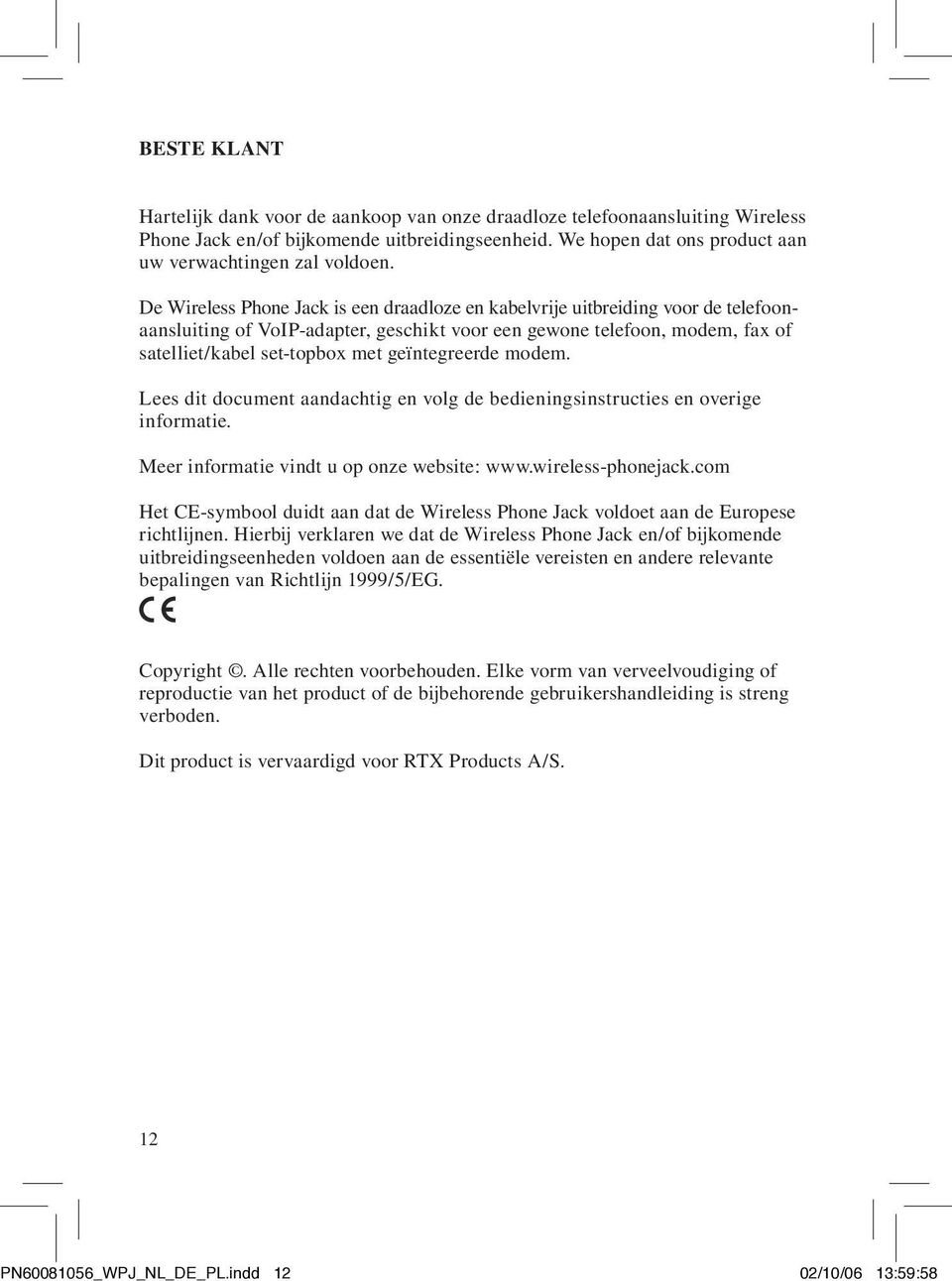 geïntegreerde modem. Lees dit document aandachtig en volg de bedieningsinstructies en overige informatie. Meer informatie vindt u op onze website: www.wireless-phonejack.