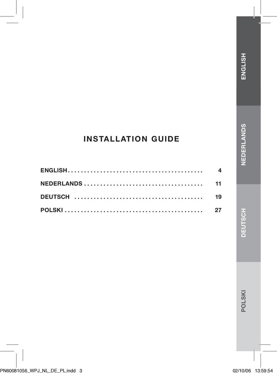 .......................................... 27 POLSKI DEUTSCH NEDERLANDS ENGLISH 3 PN60081056_WPJ_NL_DE_PL.