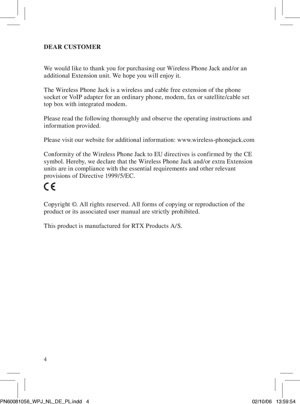 Please read the following thoroughly and observe the operating instructions and information provided. Please visit our website for additional information: www.wireless-phonejack.