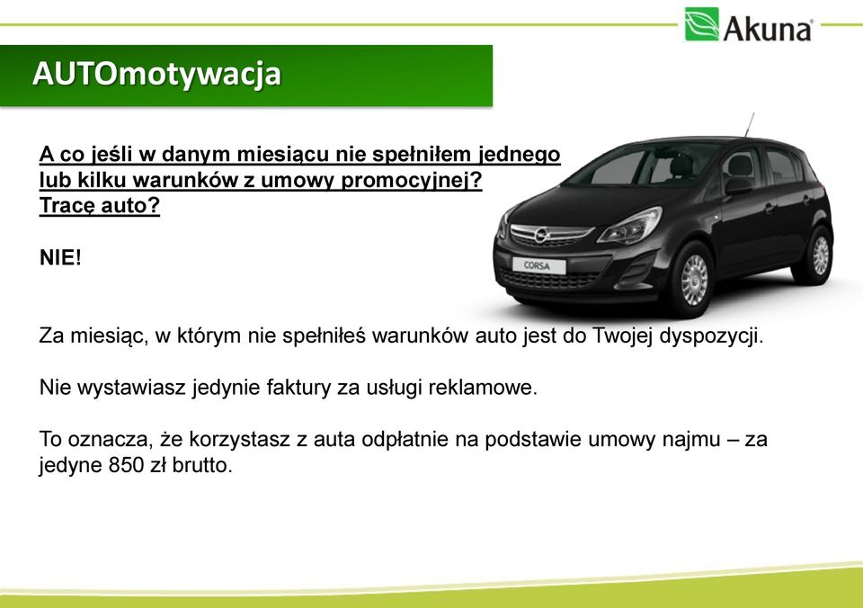 Za miesiąc, w którym nie spełniłeś warunków auto jest do Twojej dyspozycji.