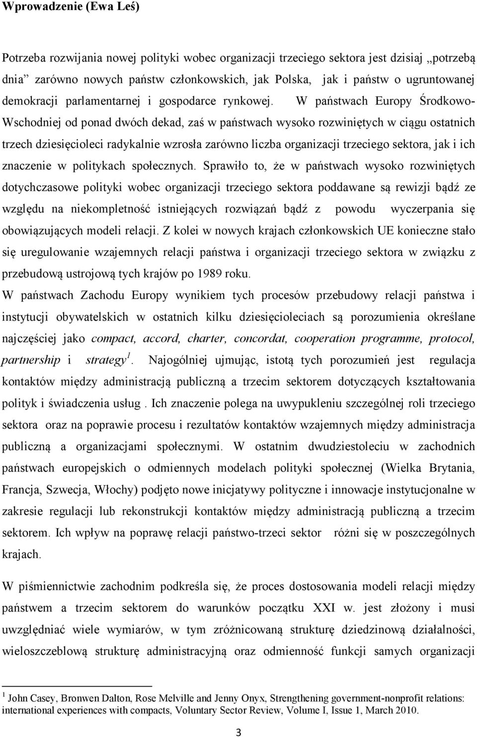 W państwach Europy Środkowo- Wschodniej od ponad dwóch dekad, zaś w państwach wysoko rozwiniętych w ciągu ostatnich trzech dziesięcioleci radykalnie wzrosła zarówno liczba organizacji trzeciego