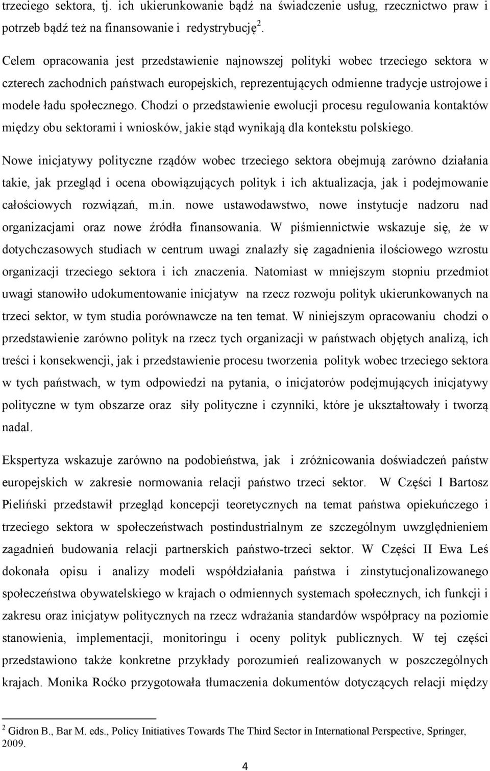 Chodzi o przedstawienie ewolucji procesu regulowania kontaktów między obu sektorami i wniosków, jakie stąd wynikają dla kontekstu polskiego.