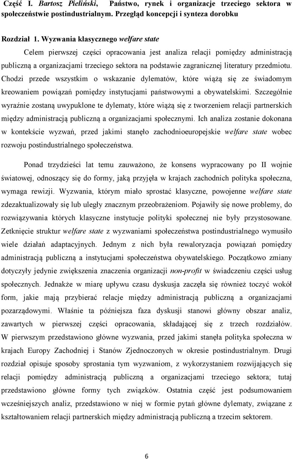 przedmiotu. Chodzi przede wszystkim o wskazanie dylematów, które wiążą się ze świadomym kreowaniem powiązań pomiędzy instytucjami państwowymi a obywatelskimi.