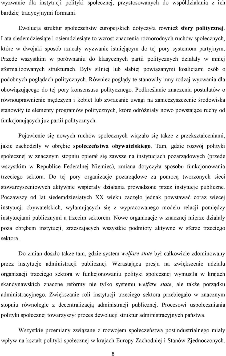 Przede wszystkim w porównaniu do klasycznych partii politycznych działały w mniej sformalizowanych strukturach. Były silniej lub słabiej powiązanymi koalicjami osób o podobnych poglądach politycznych.