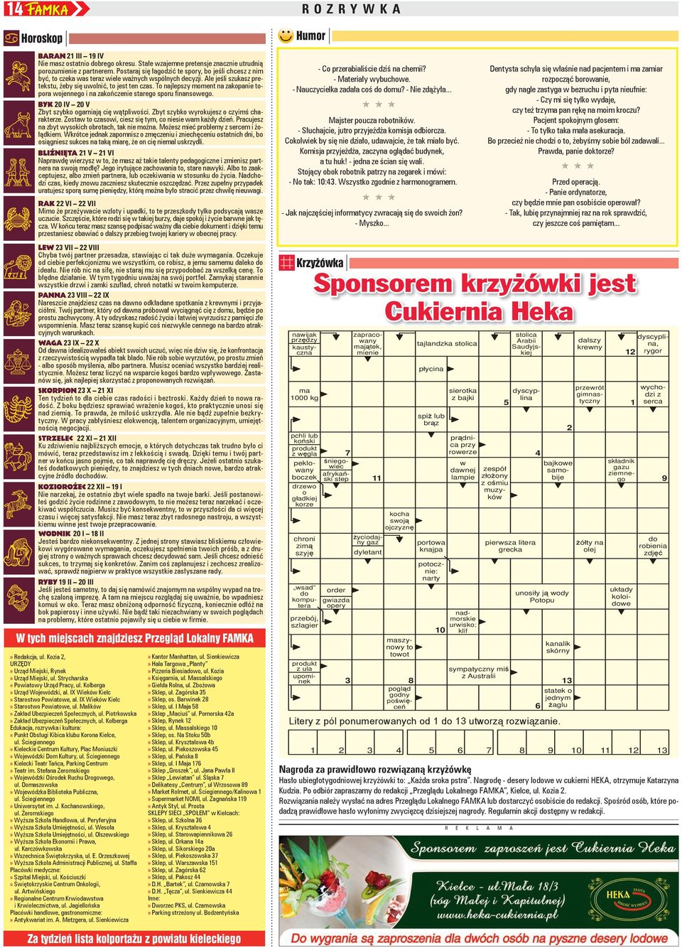 To najlepszy moment na zakopanie topora wojennego i na zakończenie starego sporu finansowego. 20 IV 20 V Zbyt szybko ogarniają cię wątpliwości. Zbyt szybko wyrokujesz o czyimś charakterze.