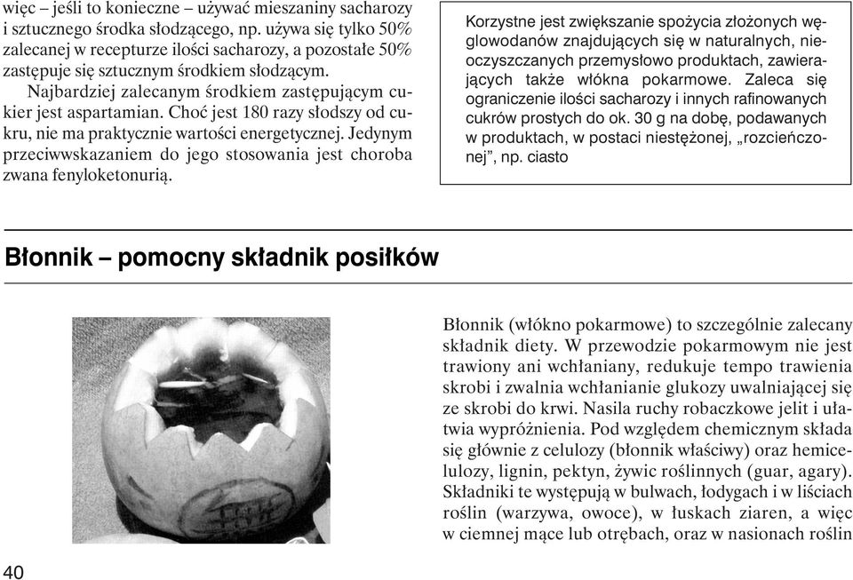 Choç jest 180 razy s odszy od cukru, nie ma praktycznie wartoêci energetycznej. Jedynym przeciwwskazaniem do jego stosowania jest choroba zwana fenyloketonurià.