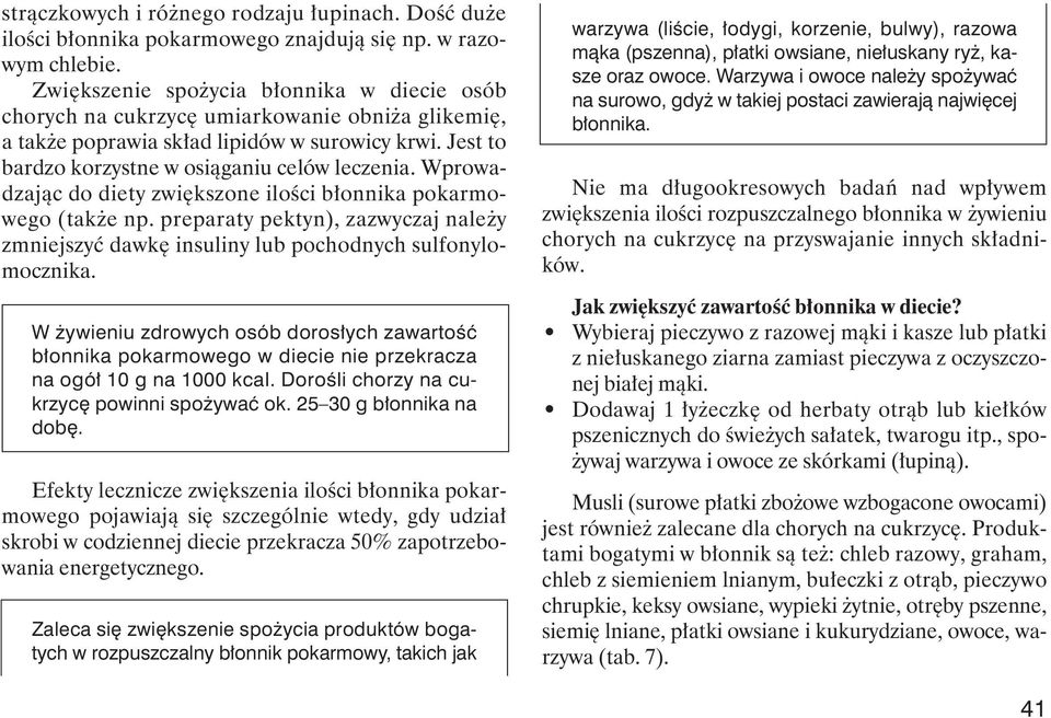 Wprowadzajàc do diety zwi kszone iloêci b onnika pokarmowego (tak e np. preparaty pektyn), zazwyczaj nale y zmniejszyç dawk insuliny lub pochodnych sulfonylomocznika.