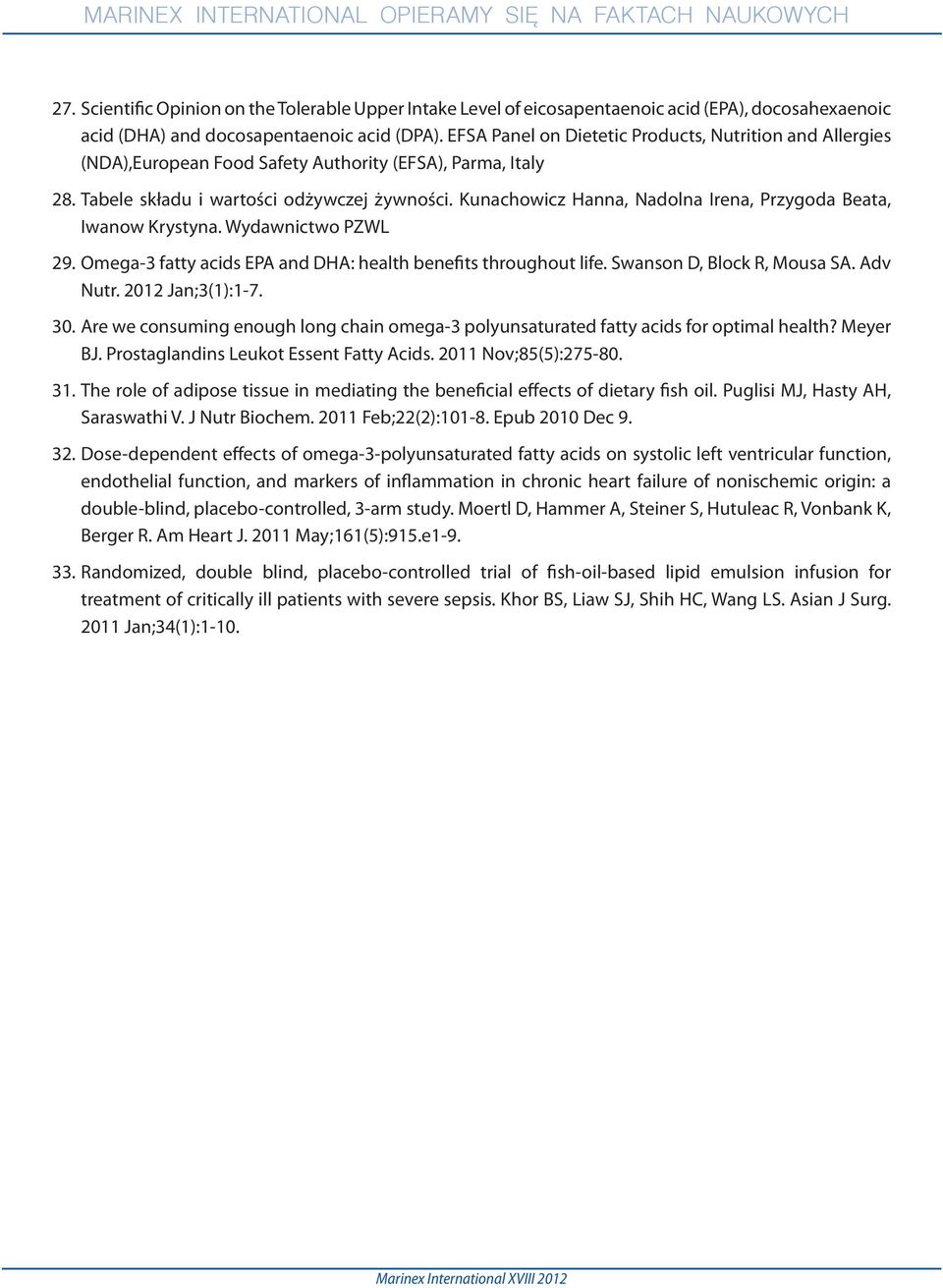 Kunachowicz Hanna, Nadolna Irena, Przygoda Beata, Iwanow Krystyna. Wydawnictwo PZWL 29. Omega-3 fatty acids EPA and DHA: health benefits throughout life. Swanson D, Block R, Mousa SA. Adv Nutr.