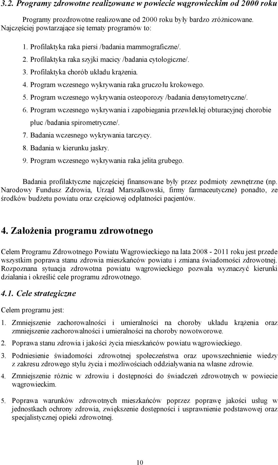 Program wczesnego wykrywania raka gruczołu krokowego. 5. Program wczesnego wykrywania osteoporozy /badania densytometryczne/. 6.