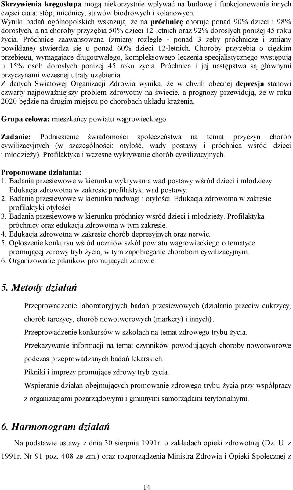 Próchnicę zaawansowaną (zmiany rozległe - ponad 3 zęby próchnicze i zmiany powikłane) stwierdza się u ponad 60% dzieci 12-letnich.