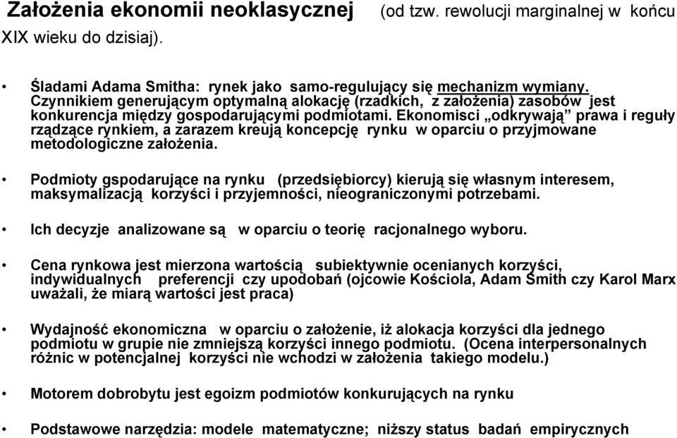 Ekonomisci odkrywają prawa i reguły rządzące rynkiem, a zarazem kreują koncepcję rynku w oparciu o przyjmowane metodologiczne założenia.