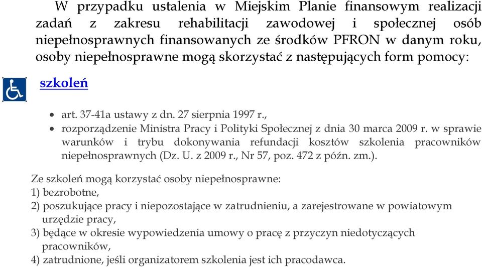 w sprawie warunków i trybu dokonywania refundacji kosztów szkolenia pracowników niepełnosprawnych (Dz. U. z 2009 r., Nr 57, poz. 472 z późn. zm.).