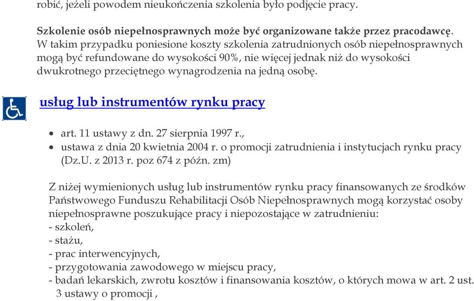 jedną osobę. usług lub instrumentów rynku pracy art. 11 ustawy z dn. 27 sierpnia 1997 r., ustawa z dnia 20 kwietnia 2004 r. o promocji zatrudnienia i instytucjach rynku pracy (Dz.U. z 2013 r.