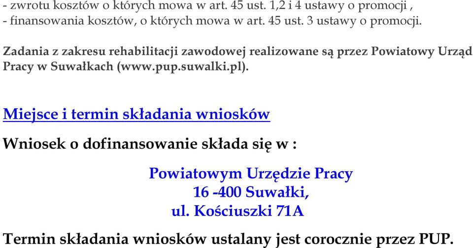 Zadania z zakresu rehabilitacji zawodowej realizowane są przez Powiatowy Urząd Pracy w Suwałkach (www.pup.suwalki.