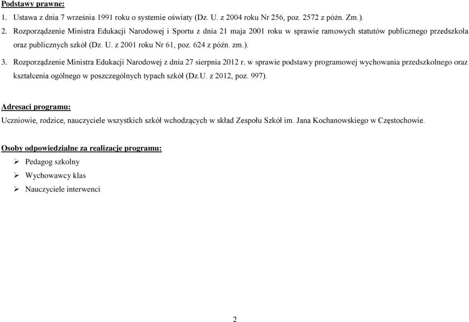 U. z 2001 roku Nr 61, poz. 624 z późn. zm.). 3. Rozporządzenie Ministra Edukacji Narodowej z dnia 27 sierpnia 2012 r.