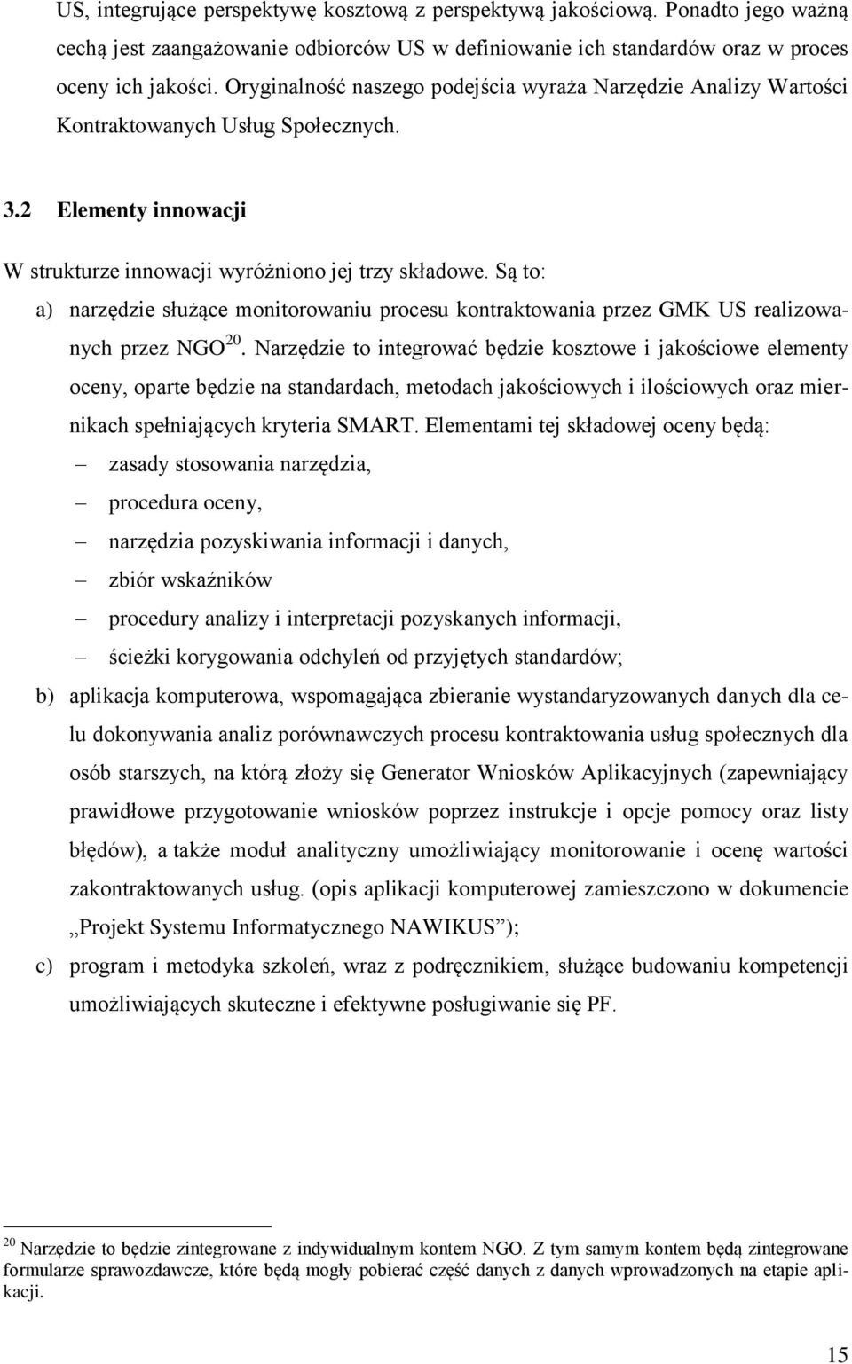 Są to: a) narzędzie służące monitorowaniu procesu kontraktowania przez GMK US realizowanych przez NGO 20.