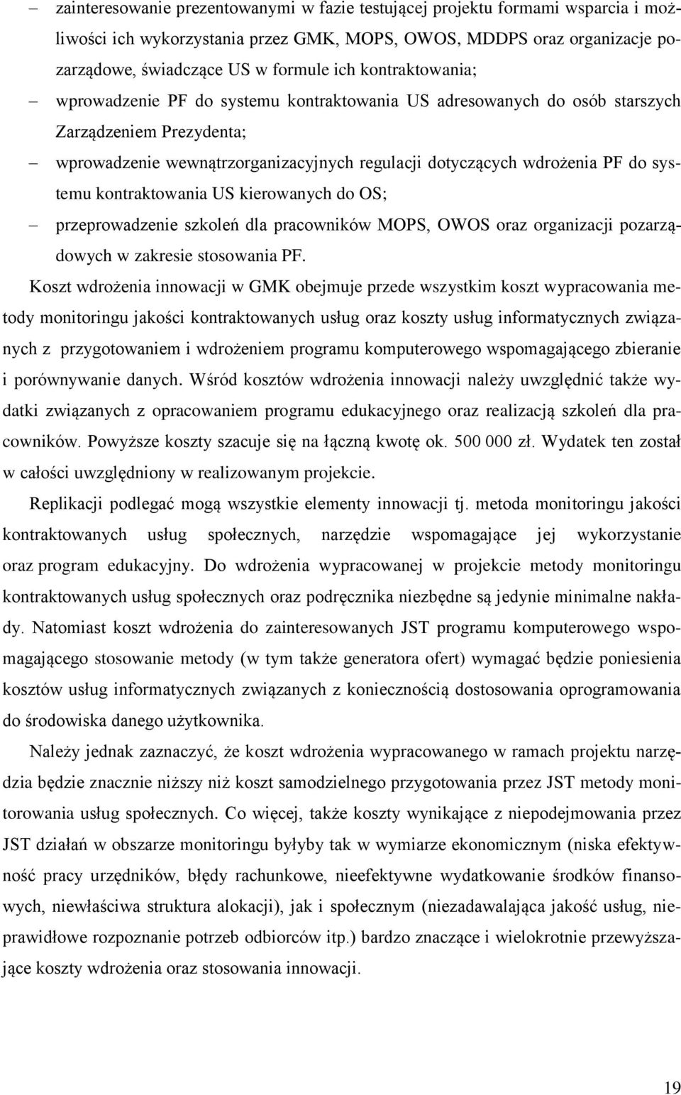 kontraktowania US kierowanych do OS; przeprowadzenie szkoleń dla pracowników MOPS, OWOS oraz organizacji pozarządowych w zakresie stosowania PF.