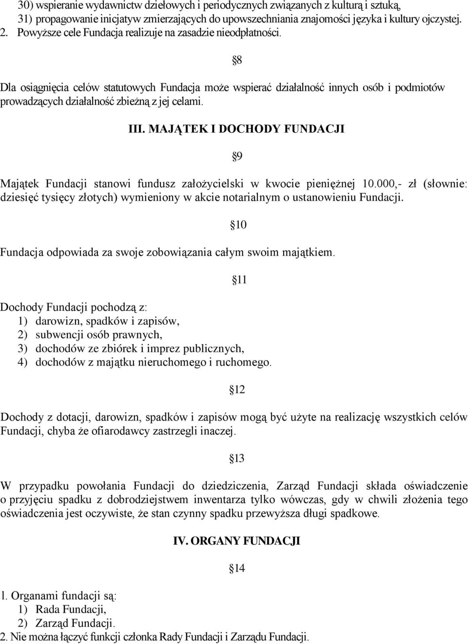 8 III. MAJĄTEK I DOCHODY FUNDACJI 9 Majątek Fundacji stanowi fundusz założycielski w kwocie pieniężnej 10.