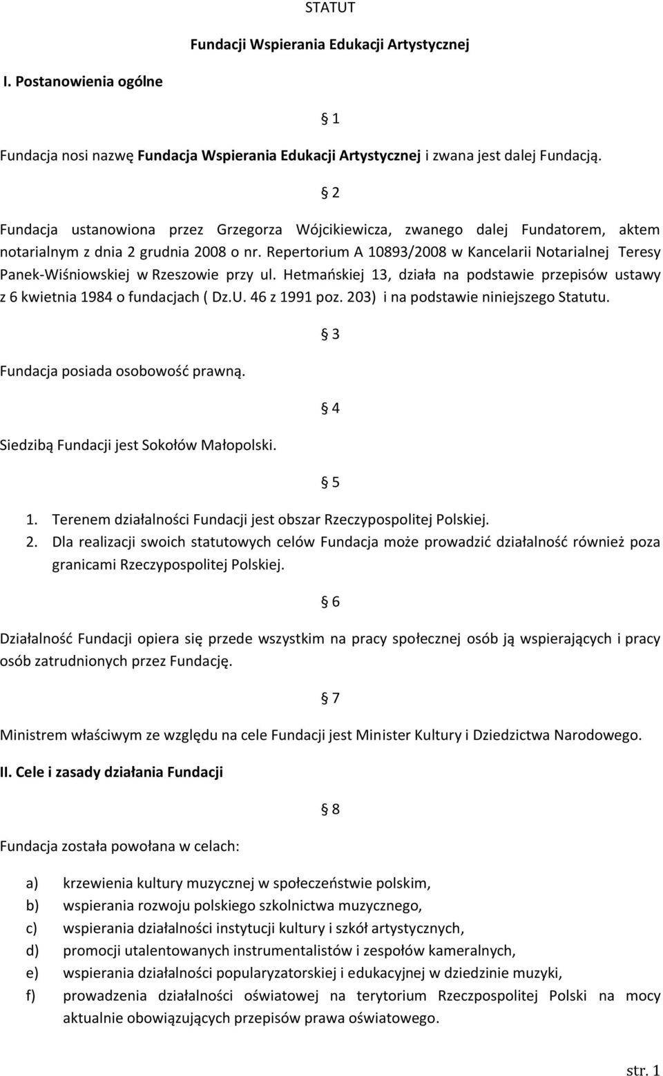 Repertorium A 10893/2008 w Kancelarii Notarialnej Teresy Panek-Wiśniowskiej w Rzeszowie przy ul. Hetmaoskiej 13, działa na podstawie przepisów ustawy z 6 kwietnia 1984 o fundacjach ( Dz.U.