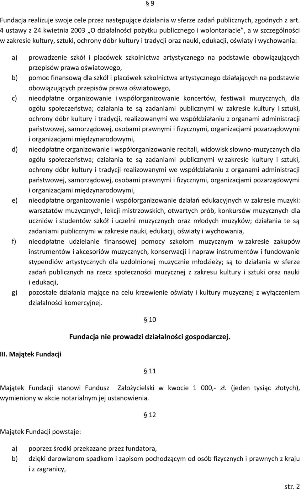 wychowania: a) prowadzenie szkół i placówek szkolnictwa artystycznego na podstawie obowiązujących przepisów prawa oświatowego, b) pomoc finansową dla szkół i placówek szkolnictwa artystycznego