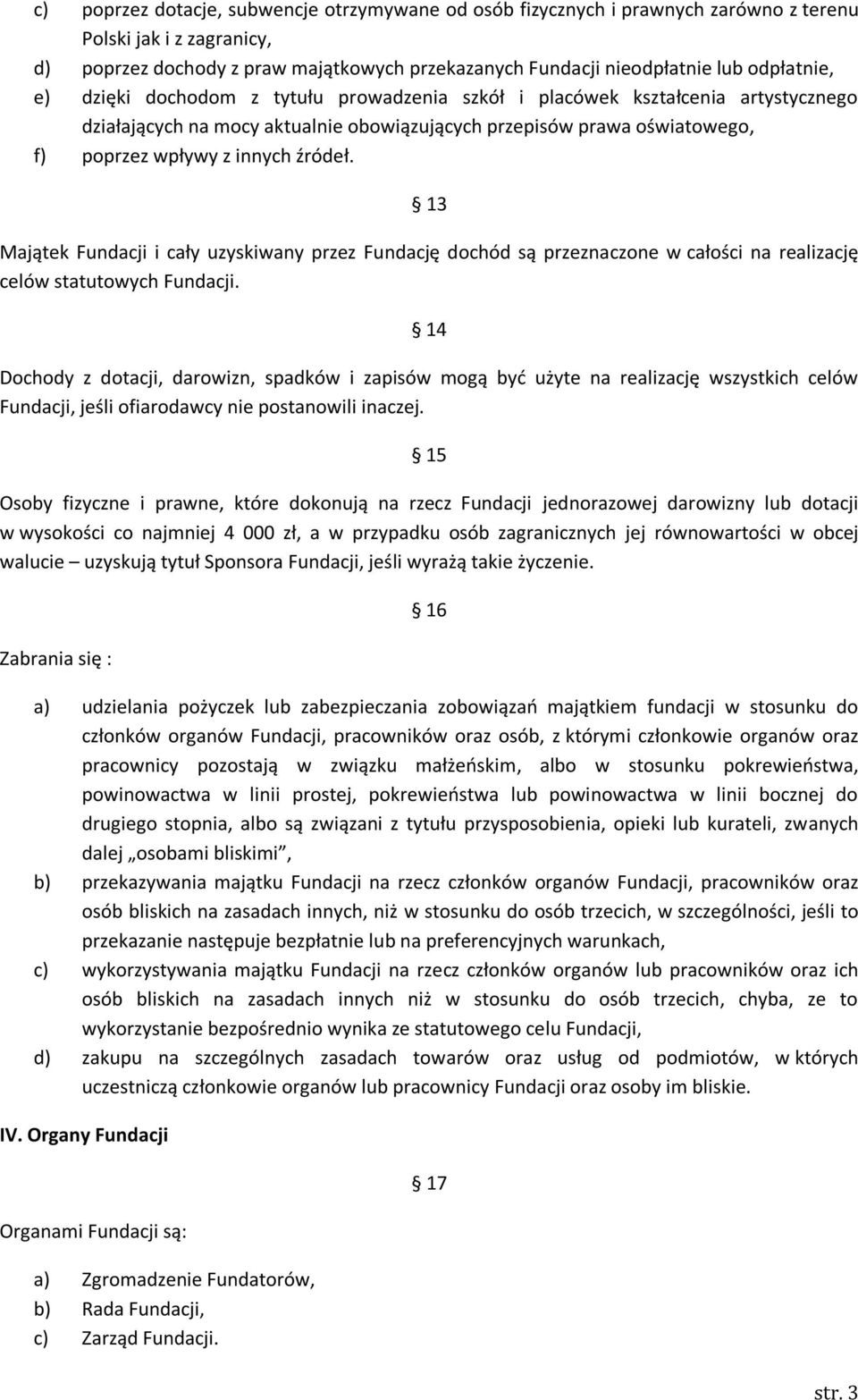 źródeł. 13 Majątek Fundacji i cały uzyskiwany przez Fundację dochód są przeznaczone w całości na realizację celów statutowych Fundacji.