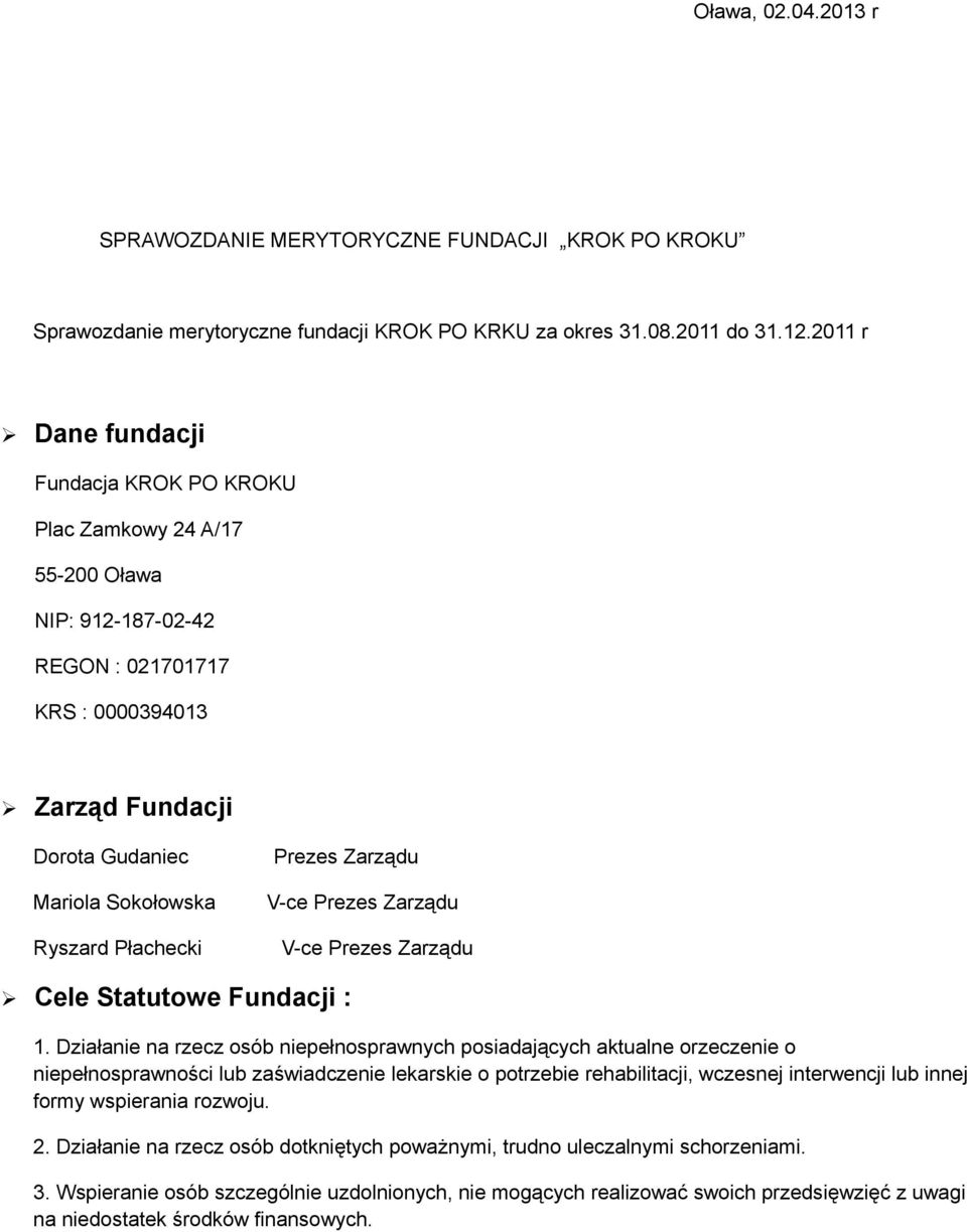 Płachecki Prezes Zarządu V-ce Prezes Zarządu V-ce Prezes Zarządu Cele Statutowe Fundacji : 1.