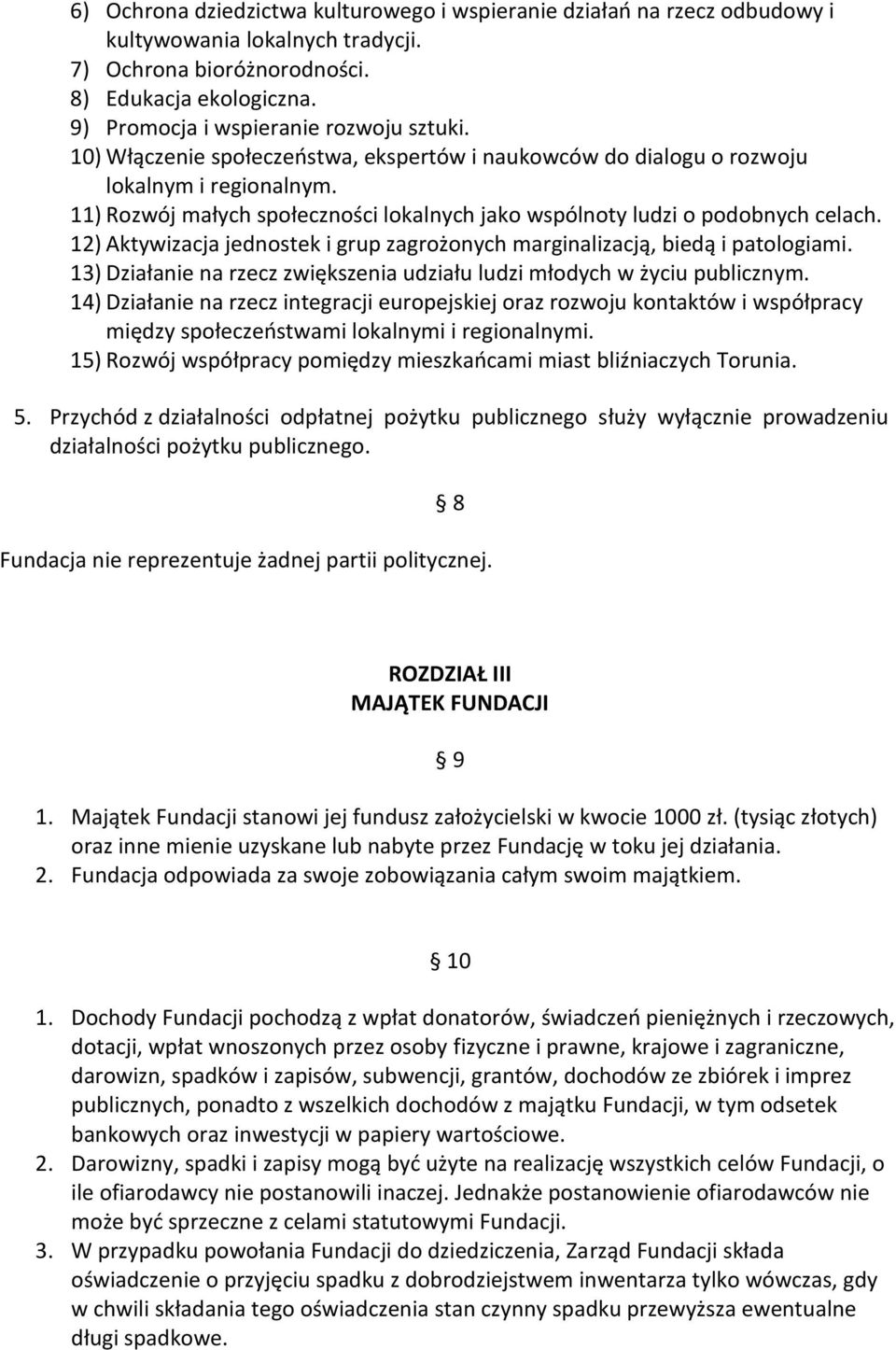 11) Rozwój małych społeczności lokalnych jako wspólnoty ludzi o podobnych celach. 12) Aktywizacja jednostek i grup zagrożonych marginalizacją, biedą i patologiami.