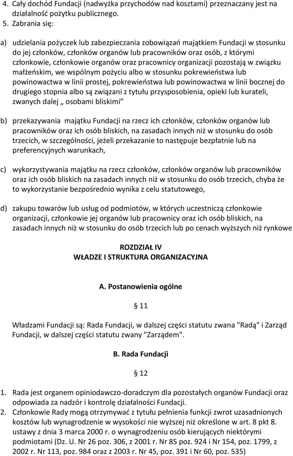 oraz pracownicy organizacji pozostają w związku małżeńskim, we wspólnym pożyciu albo w stosunku pokrewieństwa lub powinowactwa w linii prostej, pokrewieństwa lub powinowactwa w linii bocznej do