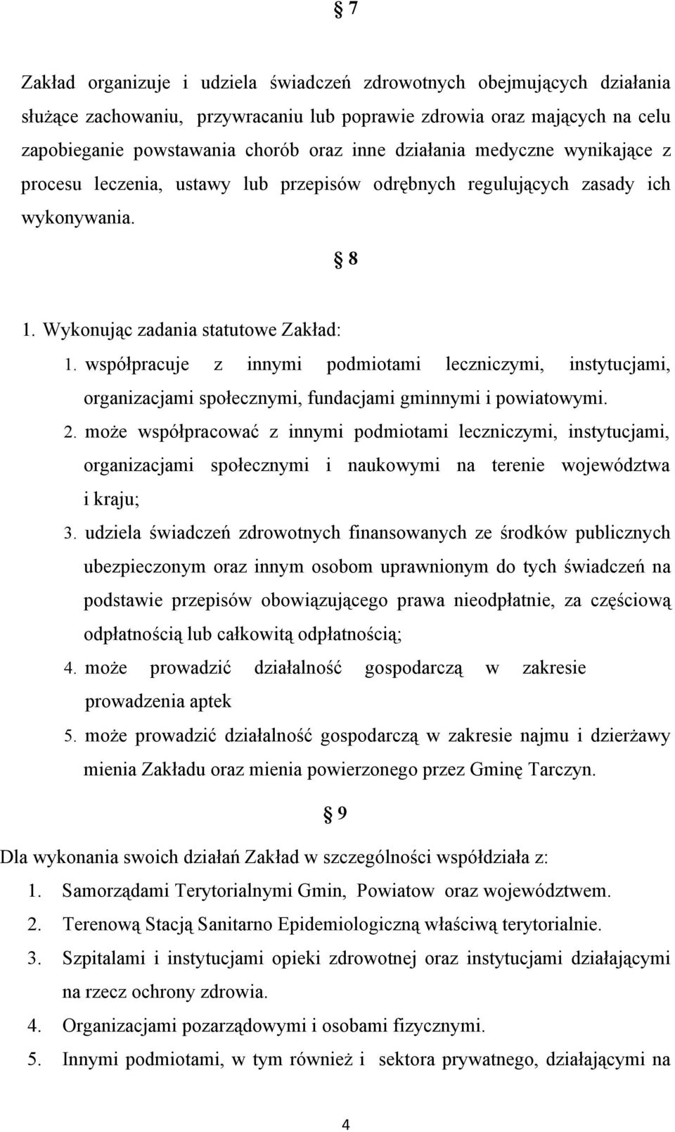 współpracuje z innymi podmiotami leczniczymi, instytucjami, organizacjami społecznymi, fundacjami gminnymi i powiatowymi. 2.