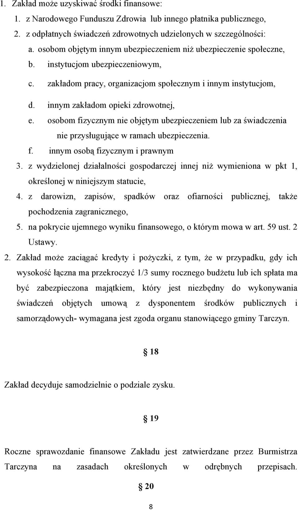 innym zakładom opieki zdrowotnej, e. osobom fizycznym nie objętym ubezpieczeniem lub za świadczenia nie przysługujące w ramach ubezpieczenia. f. innym osobą fizycznym i prawnym 3.