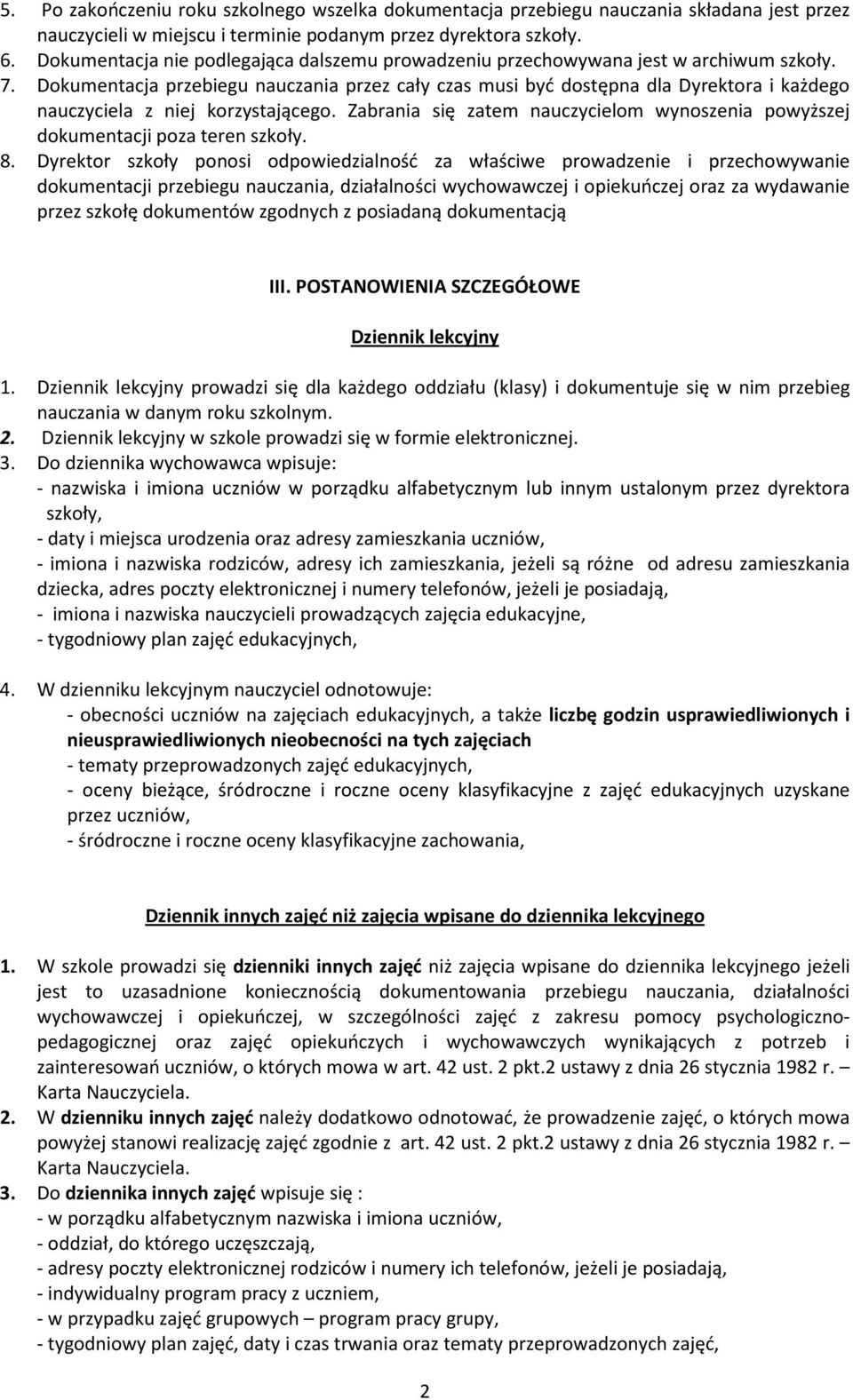 Dokumentacja przebiegu nauczania przez cały czas musi być dostępna dla Dyrektora i każdego nauczyciela z niej korzystającego.