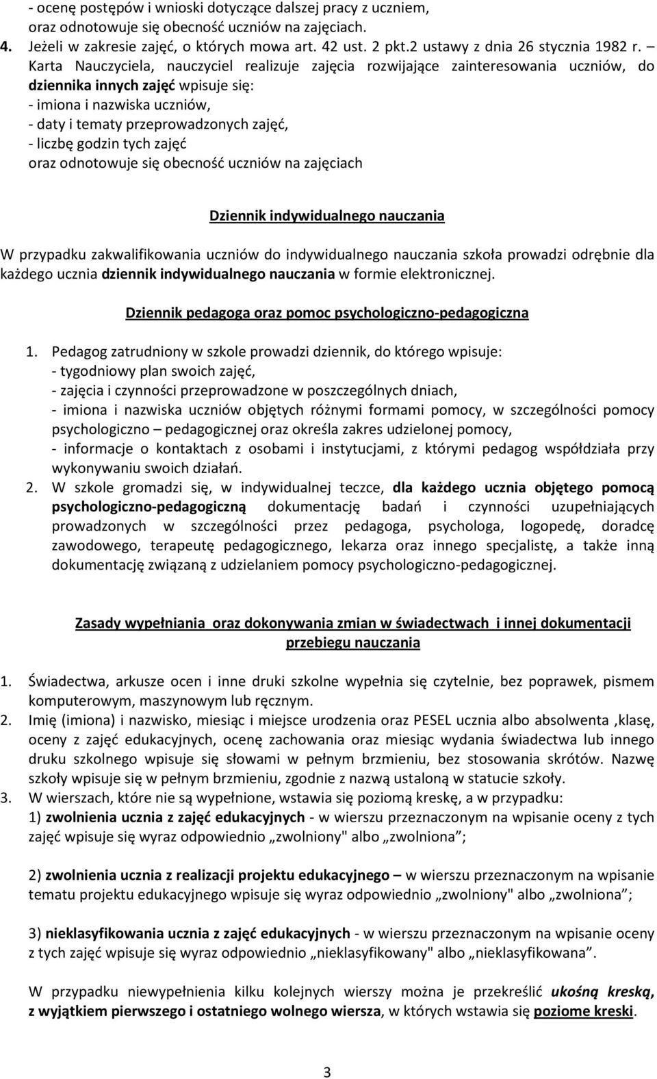 Karta Nauczyciela, nauczyciel realizuje zajęcia rozwijające zainteresowania uczniów, do dziennika innych zajęć wpisuje się: - imiona i nazwiska uczniów, - daty i tematy przeprowadzonych zajęć, -