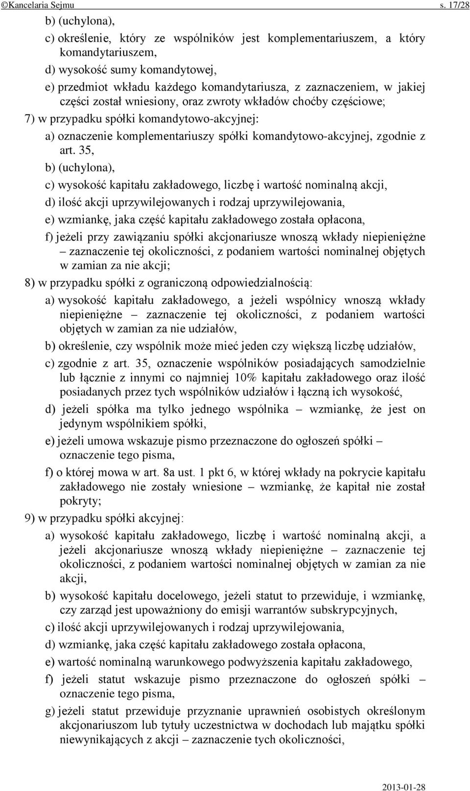 w jakiej części został wniesiony, oraz zwroty wkładów choćby częściowe; 7) w przypadku spółki komandytowo-akcyjnej: a) oznaczenie komplementariuszy spółki komandytowo-akcyjnej, zgodnie z art.