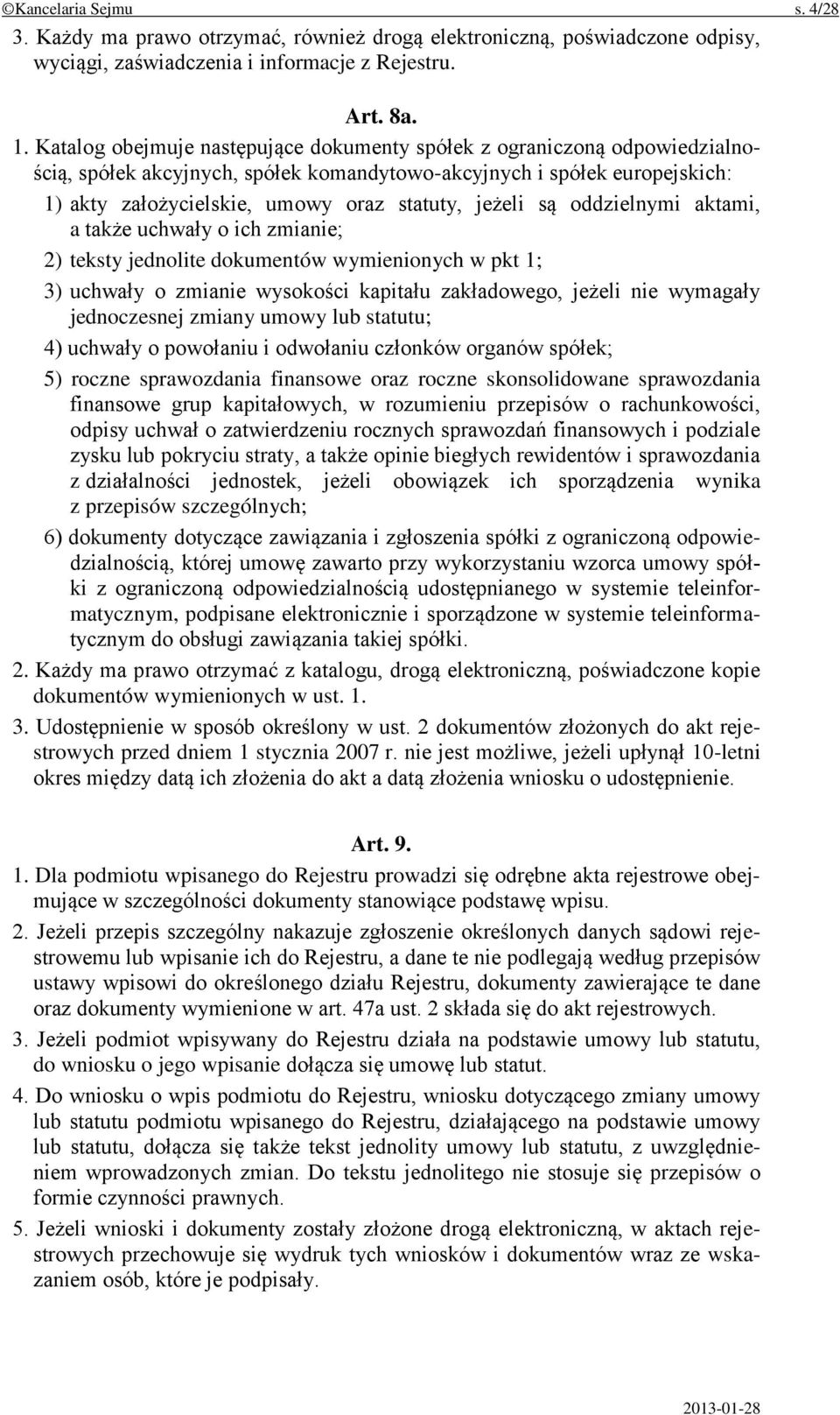 jeżeli są oddzielnymi aktami, a także uchwały o ich zmianie; 2) teksty jednolite dokumentów wymienionych w pkt 1; 3) uchwały o zmianie wysokości kapitału zakładowego, jeżeli nie wymagały jednoczesnej