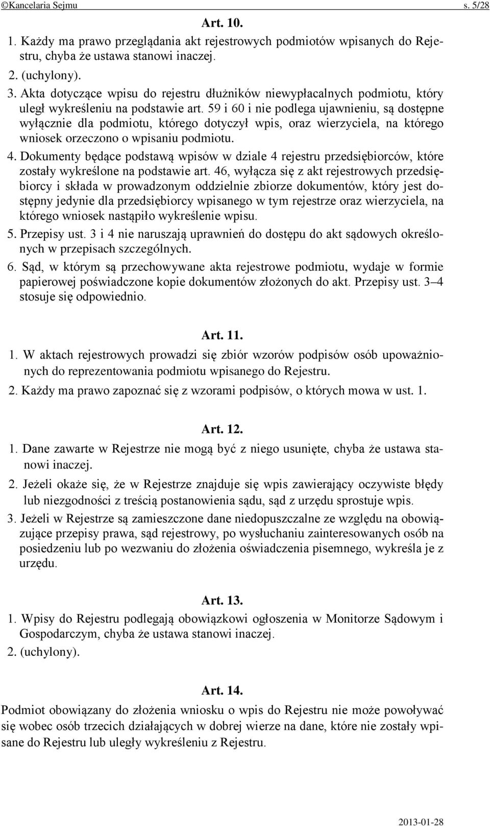 59 i 60 i nie podlega ujawnieniu, są dostępne wyłącznie dla podmiotu, którego dotyczył wpis, oraz wierzyciela, na którego wniosek orzeczono o wpisaniu podmiotu. 4.