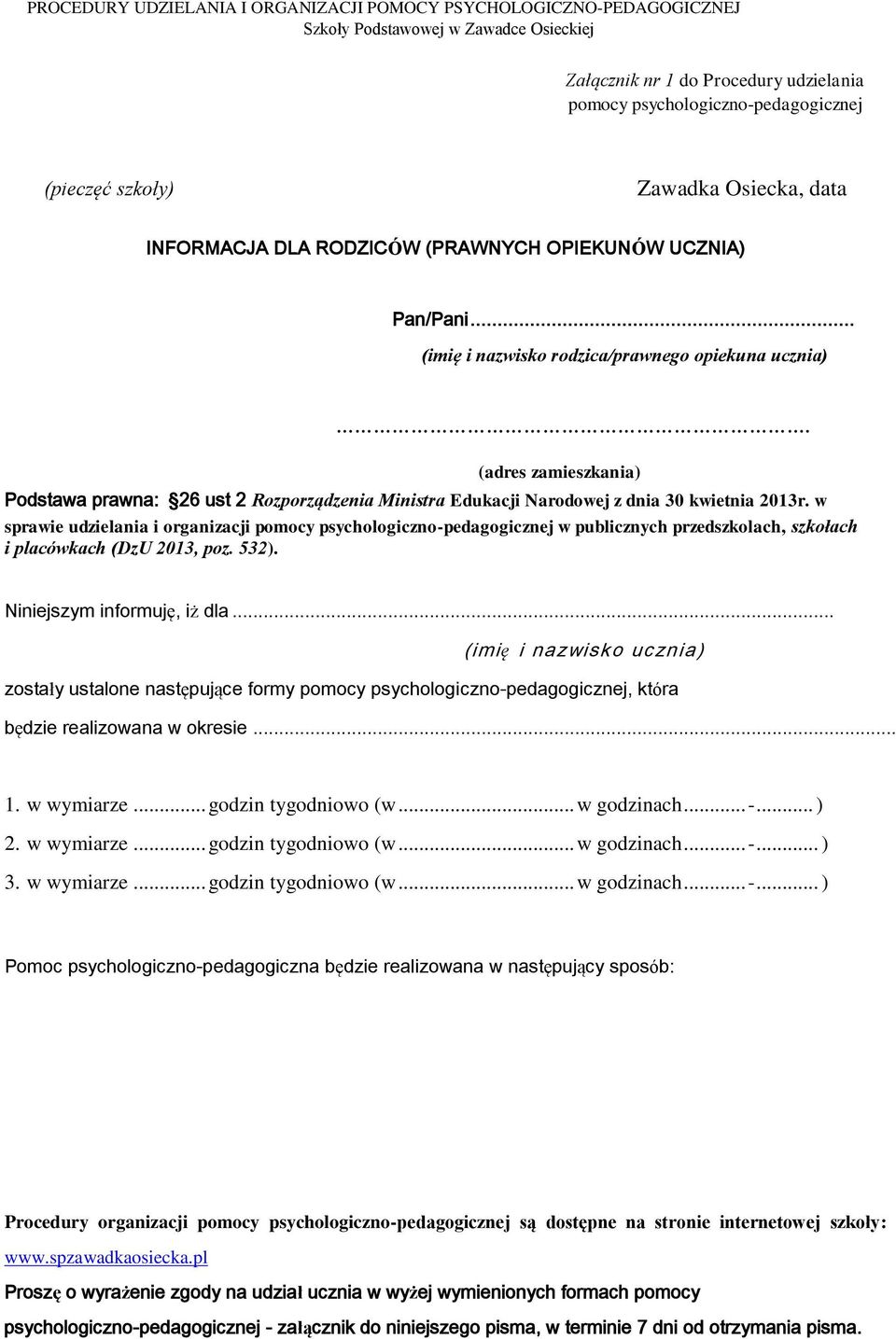 w sprawie udzielania i organizacji pomocy psychologiczno-pedagogicznej w publicznych przedszkolach, szkołach i placówkach (DzU 2013, poz. 532). Niniejszym informuję, iż dla.