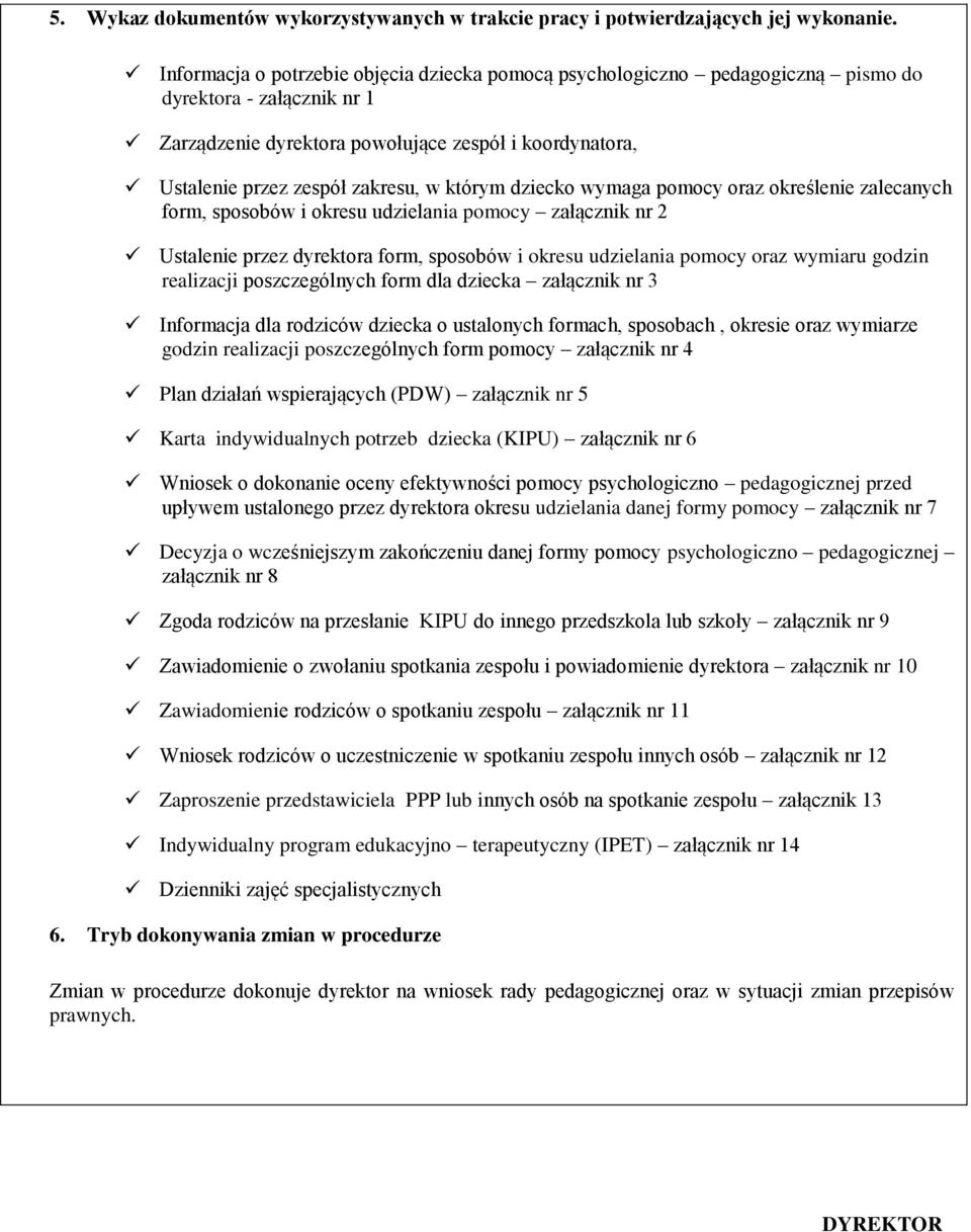 którym dziecko wymaga pomocy oraz określenie zalecanych form, sposobów i okresu udzielania pomocy załącznik nr 2 Ustalenie przez dyrektora form, sposobów i okresu udzielania pomocy oraz wymiaru