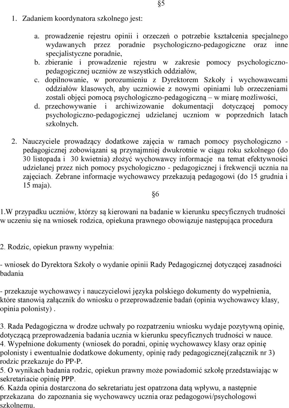 zbieranie i prowadzenie rejestru w zakresie pomocy psychologicznopedagogicznej uczniów ze wszystkich oddziałów, c.