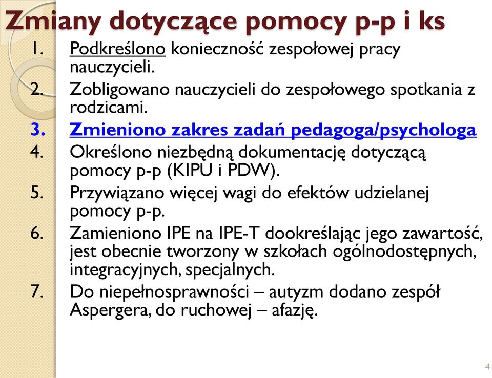 Określono niezbędną dokumentację dotyczącą pomocy p-p (KIPU i PDW). 5. Przywiązano więcej wagi do efektów udzielanej pomocy p-p. 6.