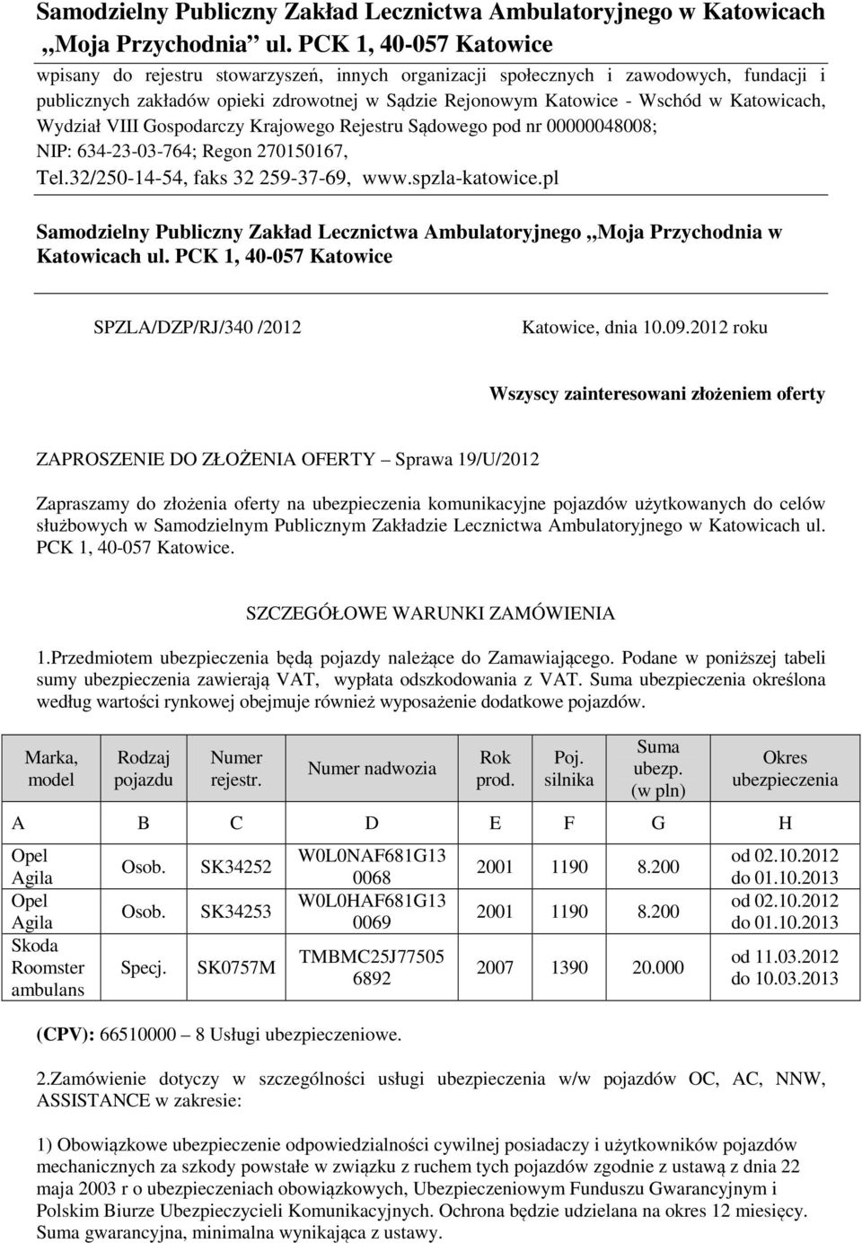 służbowych w Samodzielnym Publicznym Zakładzie Lecznictwa Ambulatoryjnego w Katowicach ul. PCK 1, 40-057 Katowice. SZCZEGÓŁOWE WARUNKI ZAMÓWIENIA 1.