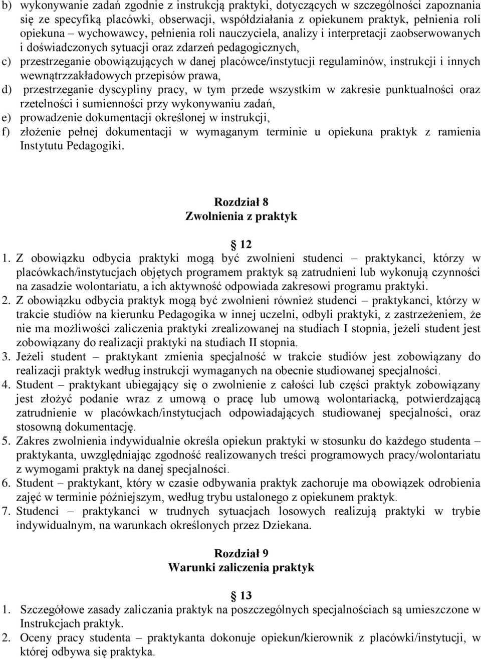 regulaminów, instrukcji i innych wewnątrzzakładowych przepisów prawa, d) przestrzeganie dyscypliny pracy, w tym przede wszystkim w zakresie punktualności oraz rzetelności i sumienności przy