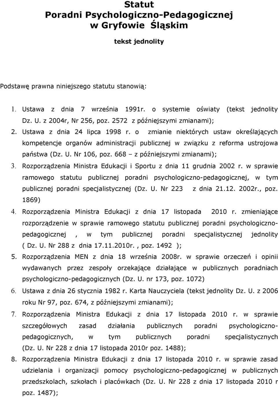 o zmianie niektórych ustaw określających kompetencje organów administracji publicznej w związku z reforma ustrojowa państwa (Dz. U. Nr 106, poz. 668 z późniejszymi zmianami); 3.